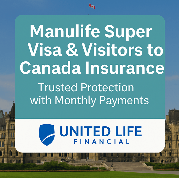 Manulife Super Visa and Visitors to Canada Insurance promotional image in United Life Financial blue and white theme, highlighting monthly payment options for Super Visa medical coverage in Canada.